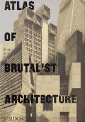 Atlas Of Brutalist Architecture Hardcover