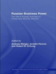 Russian Business Power: The Role of Russian Business in Foreign and Security Relations Routledge Transnational Crime and Corruption