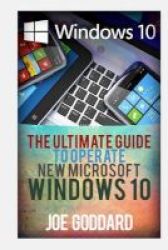 Windows 10 - The Ultimate 2 In 1 User Guide To Microsoft Windows 10 User Guide To Microsoft Windows 10 For Beginners And Advanced Users Tips And Tricks User Guide Updated And Edited Paperback