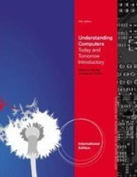 Understanding Computers - Today And Tomorrow Introductory International Edition Paperback 14TH Edition