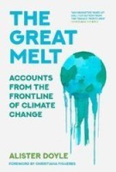 The Great Melt - Accounts From The Frontline Of Climate Change Hardcover