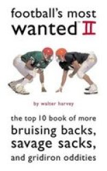 Potomac Books Inc. Football's Most Wanted II: The Top 10 Book of More Bruising Backs, Savage Sacks, and Gridiron Oddities Most Wanted