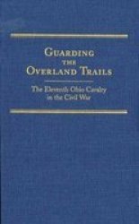 Guarding the overland trails - the Eleventh Ohio Cavalry in the Civil War