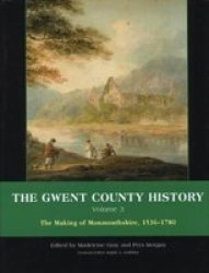 The Gwent County History Volume 3: The Making of Monmouthshire, 1536-1780 CYMRU - Gwent County History