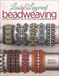 Lush & Layered Beadweaving - Stitch Jewelry With Textures & Dimension Paperback