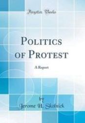 Politics Of Protest - A Report Classic Reprint Hardcover