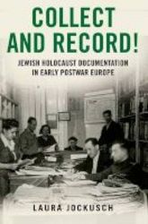 Collect And Record - Jewish Holocaust Documentation In Early Postwar Europe Paperback