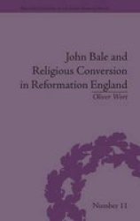 John Bale And Religious Conversion In Reformation England