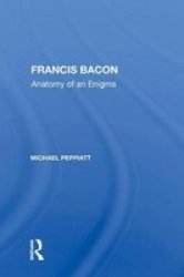 Francis Bacon - Anatomy Of An Enigma Hardcover