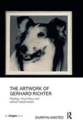 The Artwork Of Gerhard Richter - Painting Critical Theory And Cultural Transformation Paperback