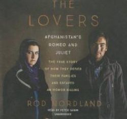 The Lovers - Afghanistan& 39 S Romeo And Juliet The True Story Of How They Defied Their Families And Escaped An Honor Killing Standard Format Cd