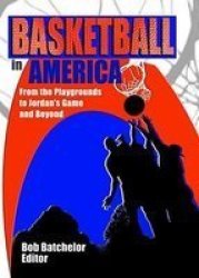 Basketball In America: From The Playgrounds To Jordan's Game And Beyond
