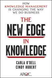 The New Edge in Knowledge - How Knowledge Management Is Changing the Way We Do Business
