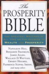 Prosperity Bible - The Greatest Writings Of All Time On The Secrets To Wealth And Prosperity Paperback