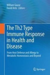 The Th2 Type Immune Response In Health And Disease 2016 - From Host Defense And Allergy To Metabolic Homeostasis And Beyond Hardcover