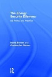 The Energy Security Dilemma - Us Policy And Practice Hardcover