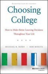 Choosing College: How To Make Better Learning Decisions Throughout Your Life
