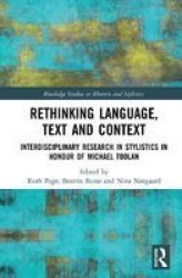Rethinking Language Text And Context - Interdisciplinary Research In Stylistics In Honour Of Michael Toolan Hardcover