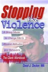 Stopping The Violence: A Group Model To Change Men& 39 S Abusive Att...workbook Hardcover