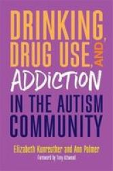 Drinking Drug Use And Addiction In The Autism Community Paperback