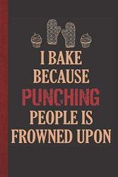 I Bake Because Punching People Is Frowned Upon: Personal Cookbook And Blank Baking Recipe Journal To Write In For Women