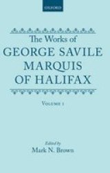 The Works Of George Savile Marquis Of Halifax: Volume I Hardcover