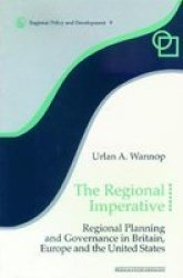 The Regional Imperative - Regional Planning and Governance in Britain, Europe and the United States