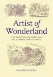 Artist of Wonderland - The Life, Political Cartoons, and Illustrations of Tenniel