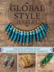 Global Style Jewelry - Inspiration And Instruction For 25 Exotic Beaded Jewelry Projects Paperback