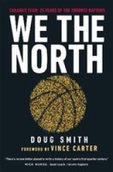 We The North - Canada& 39 S Team: 25 Years Of The Toronto Raptors Paperback
