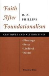 Faith After Foundationalism - Plantinga-rorty-lindbeck-berger-- Critiques And Alternatives Paperback New Ed