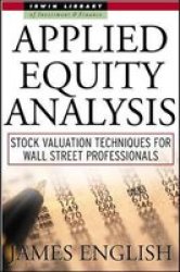 Applied Equity Analysis: Stock Valuation Techniques For Wall Street Professionals Hardcover