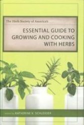 The Herb Society Of America&#39 S Essential Guide To Growing And Cooking With Herbs hardcover
