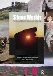 Stone Worlds - Narrative And Reflexivity In Landscape Archaeology Hardcover New