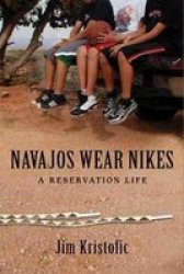 Navajos Wear Nikes - A Reservation Life Paperback