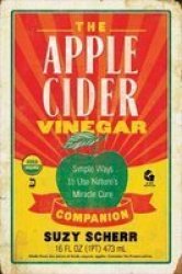 The Apple Cider Vinegar Companion - Simple Ways To Use Nature& 39 S Miracle Cure Paperback
