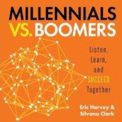 Millennials Vs. Boomers - Listen Learn And Succeed Together Hardcover