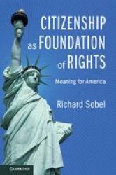 Citizenship As Foundation Of Rights - Meaning For America Hardcover