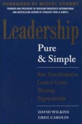 Leadership Pure And Simple: How Transformative Leaders Create Winning Organizations