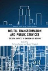 Digital Transformation And Public Services - Societal Impacts In Sweden And Beyond Paperback