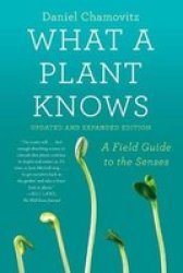 What A Plant Knows - A Field Guide To The Senses: Revised Edition Paperback