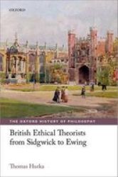 British Ethical Theorists From Sidgwick To Ewing The Oxford History Of Philosophy