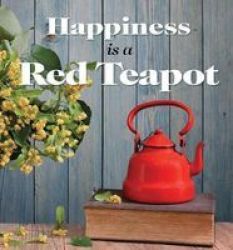 Happiness Is A Red Teapot Hardcover