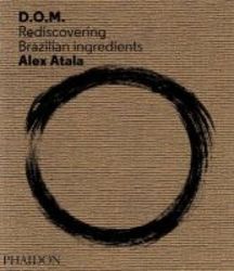 Alex Atala: D.o.m - Rediscovering Brazilian Ingredients hardcover