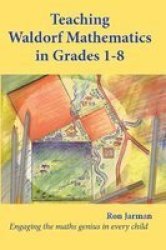 Teaching Waldorf Mathematics In Grades 1-8 - Engaging The Maths Genius In Every Child Paperback Revised Edition