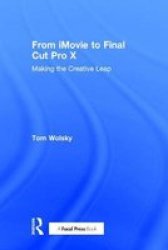 From Imovie To Final Cut Pro X - Making The Creative Leap Hardcover