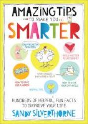 Amazing Tips To Make You Smarter - Hundreds Of Helpful Fun Facts To Improve Your Life Paperback
