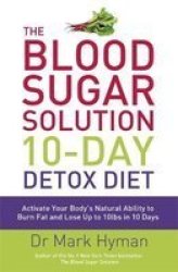 The Blood Sugar Solution 10-day Detox Diet - Activate Your Body& 39 S Natural Ability To Burn Fat And Lose Up To 10lbs In 10 Days Paperback