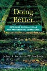 Doing Better - Improving Clinical Skills And Professional Competence Hardcover
