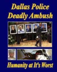 Dallas Police Deadly Ambush - Humanity At It& 39 S Worst Paperback